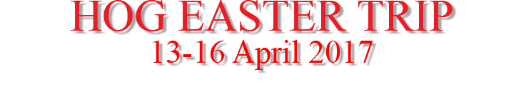 HOG EASTER TRIP 13-16 April 2017 